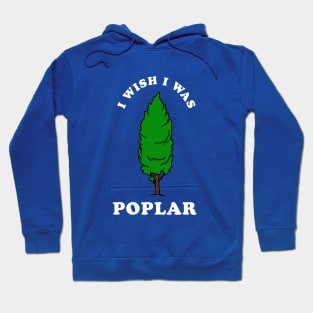 I Wish I Was Poplar Hoodie